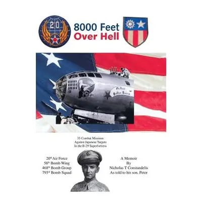 "8000 Feet over Hell: 35 Combat Missions Against Japanese Targets in the B-29 Superfortress" - "