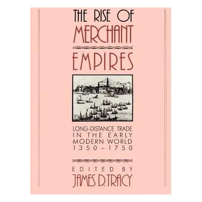 "The Rise of Merchant Empires: Long-Distance Trade in the Early Modern World, 1350-1750" - "" ("