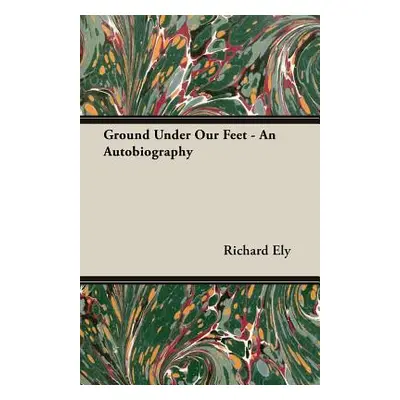 "Ground Under Our Feet - An Autobiography" - "" ("Ely Richard")