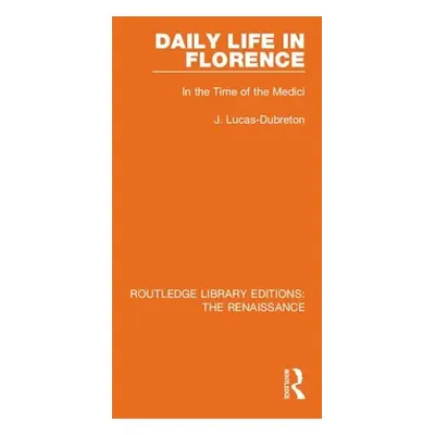 "Daily Life in Florence: In the Time of the Medici" - "" ("Lucas-Dubreton J.")