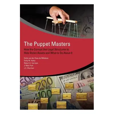 "The Puppet Masters: How the Corrupt Use Legal Structures to Hide Stolen Assets and What to Do a