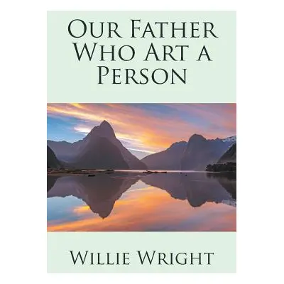 "Our Father Who Art a Person" - "" ("Wright Willie")