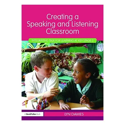 "Creating a Speaking and Listening Classroom: Integrating Talk for Learning at Key Stage 2" - ""