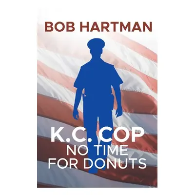 "K.C. Cop: No Time for Donuts" - "" ("Hartman Bob")