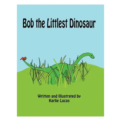 "Bob the Littlest Dinosaur" - "" ("Lucas Karlie M.")