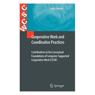 "Cooperative Work and Coordinative Practices: Contributions to the Conceptual Foundations of Com