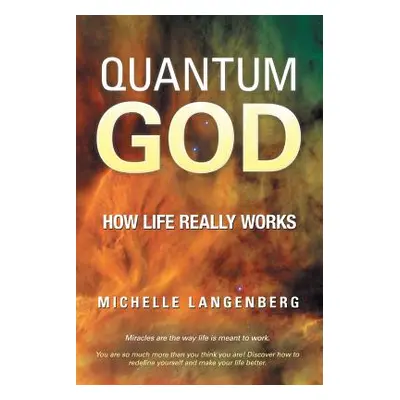 "Quantum God: How Life Really Works" - "" ("Langenberg Michelle")