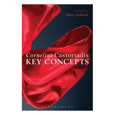 "Cornelius Castoriadis: Key Concepts" - "" ("Adams Suzi")