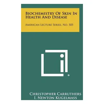 "Biochemistry of Skin in Health and Disease: American Lecture Series, No. 505" - "" ("Carruthers