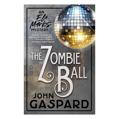 "The Zombie Ball: (An Eli Marks Mystery Book 6)" - "" ("Gaspard John")