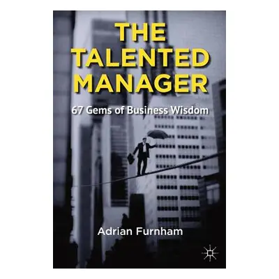 "The Talented Manager: 67 Gems of Business Wisdom" - "" ("Furnham A.")