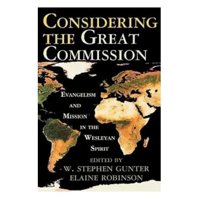 "Considering the Great Commission: Evangelism and Mission in the Wesleyan Spirit" - "" ("Gunter 