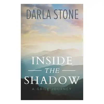 "Inside the Shadow: A Grief Journey" - "" ("Stone Darla")