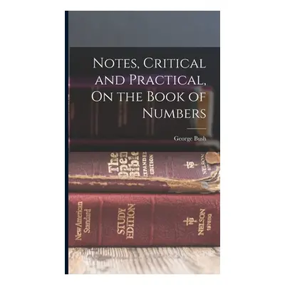 "Notes, Critical and Practical, On the Book of Numbers" - "" ("Bush George")