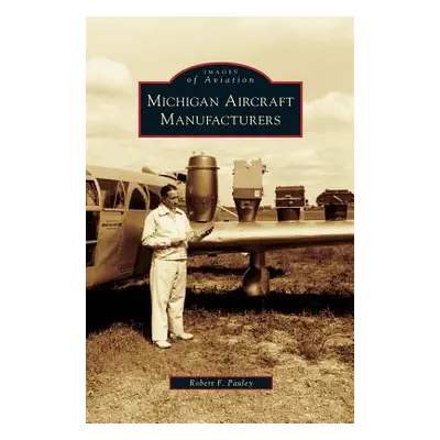 "Michigan Aircraft Manufacturers" - "" ("Pauley Robert F.")