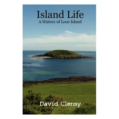 "Island Life: A History of Looe Island" - "" ("Clensy David")