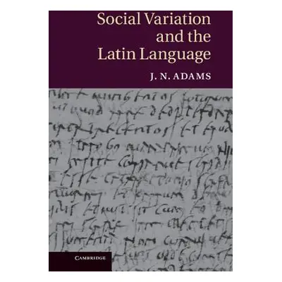 "Social Variation and the Latin Language" - "" ("Adams J. N.")