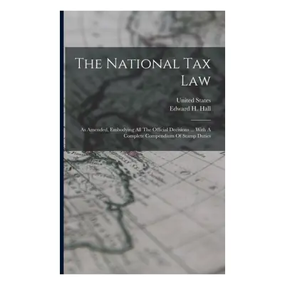 "The National Tax Law: As Amended, Embodying All The Official Decisions ... With A Complete Comp