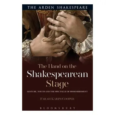 "The Hand on the Shakespearean Stage: Gesture, Touch and the Spectacle of Dismemberment" - "" ("