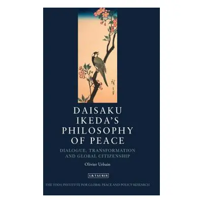 "Daisaku Ikeda's Philosophy of Peace: Dialogue, Transformation and Global Citizenship" - "" ("Ur