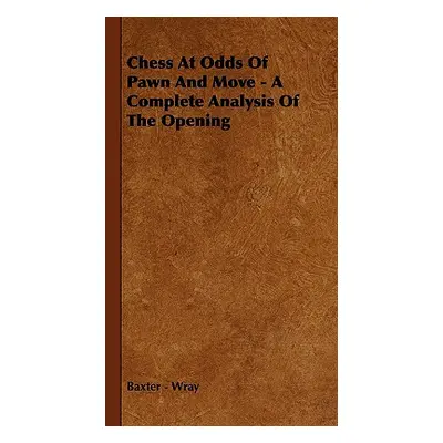 "Chess at Odds of Pawn and Move - A Complete Analysis of the Opening" - "" ("Wray Baxter")