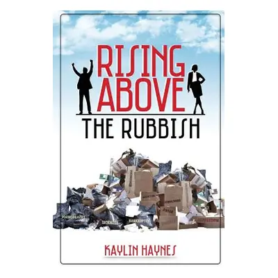 "Rising Above the Rubbish: Living Words for Dead Situations" - "" ("Haynes Kaylin a.")