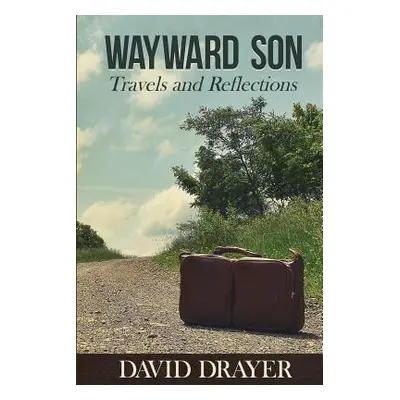 "Wayward Son: Travels and Reflections" - "" ("Drayer David")