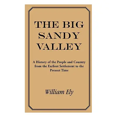 "The Big Sandy Valley: A History of the People and Country from the Earliest Settlement to the P