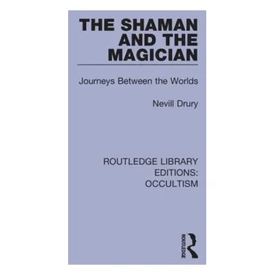 "The Shaman and the Magician: Journeys Between the Worlds" - "" ("Drury Nevill")