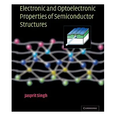 "Electronic and Optoelectronic Properties of Semiconductor Structures" - "" ("Singh Jasprit")