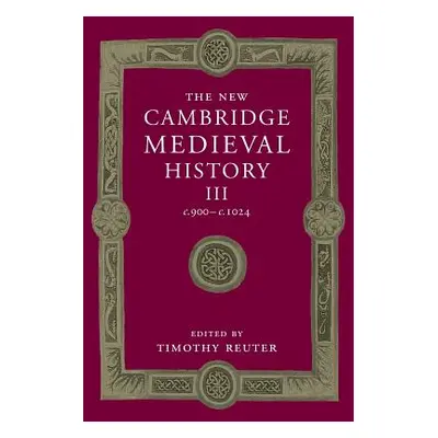 "The New Cambridge Medieval History: Volume 3, C.900-C.1024" - "" ("Reuter Timothy")