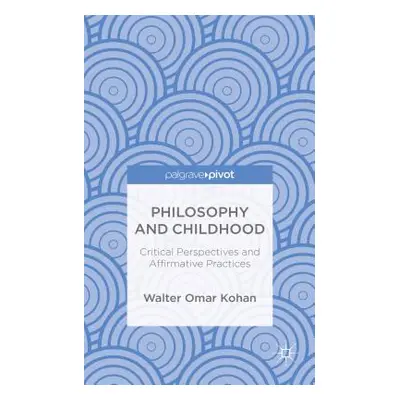 "Philosophy and Childhood: Critical Perspectives and Affirmative Practices" - "" ("Kohan W.")