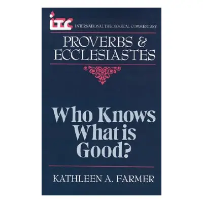 "ITC - Who Knows What is Good?: A Commentary on the Books of Proverbs and Ecclesiastes" - "" ("F