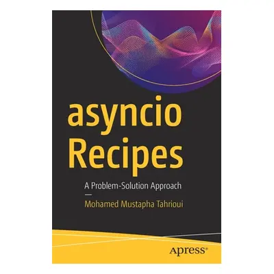 "Asyncio Recipes: A Problem-Solution Approach" - "" ("Tahrioui Mohamed Mustapha")