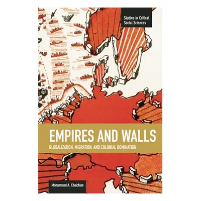 "Empires and Walls: Globalization, Migration, and Colonial Domination" - "" ("Chaichian Mohammad