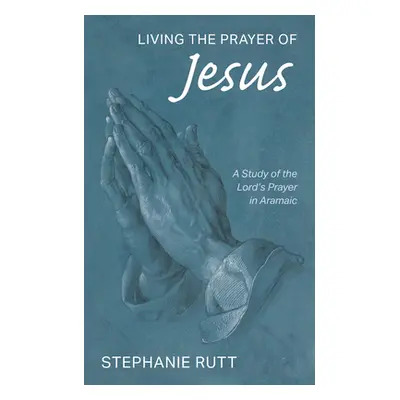 "Living the Prayer of Jesus" - "" ("Rutt Stephanie")