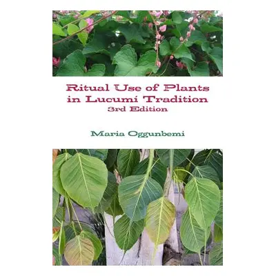 "Ritual Use of Plants in Lucum? Tradition 3rd edition" - "" ("Oggunbemi Maria")