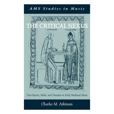 "The Critical Nexus: Tone-System, Mode, and Notation in Early Medieval Music" - "" ("Atkinson Ch