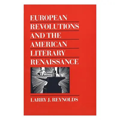 "European Revolutions and the American Literary Renaissance" - "" ("Reynolds Larry J.")