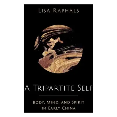 "A Tripartite Self: Mind, Body, and Spirit in Early China" - "" ("Raphals Lisa")