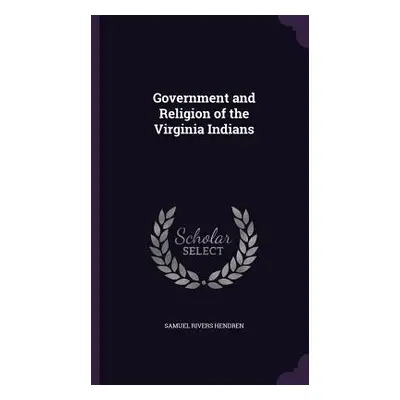 "Government and Religion of the Virginia Indians" - "" ("Hendren Samuel Rivers")