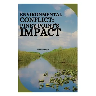 "Environmental Conflict: Piney Point's Impact" - "" ("Davison Ketti")