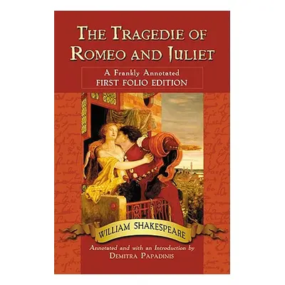 "The Tragedie of Romeo and Juliet: A Frankly Annotated First Folio Edition" - "" ("Shakespeare W