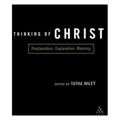 "Thinking of Christ: Proclamation, Explanation, Meaning" - "" ("Wiley Tatha")