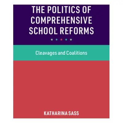 "The Politics of Comprehensive School Reforms: Cleavages and Coalitions" - "" ("Sass Katharina")