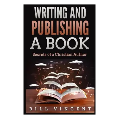 "Writing and Publishing a Book: Secrets of a Christian Author (Large Print Edition)" - "" ("Vinc