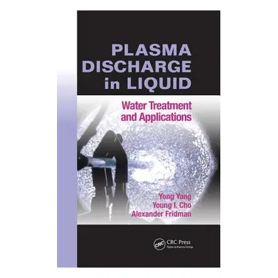 "Plasma Discharge in Liquid: Water Treatment and Applications" - "" ("Yang Yong")