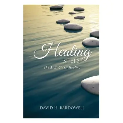 "Healing Steps: The A, B, C's Of Healing" - "" ("Bardowell David H.")