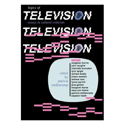 "Logics of Television" - "" ("Mellencamp Patricia")