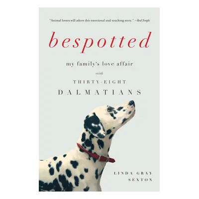 "Bespotted: My Family's Love Affair with Thirty-Eight Dalmatians" - "" ("Sexton Linda Gray")